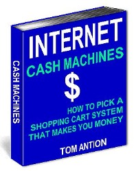 Internet Cash Machines: How To Pick a Shopping Cart System that Makes YOU Money! by Tom Antion