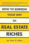 How to Borrow Your Way To Real Estate Riches by Tyler Hicks