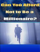 Can You Afford Not To Be A Millionaire?